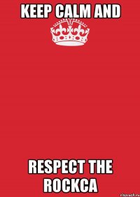 Keep calm and respect the Rockса