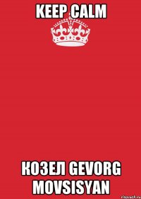 KEEP CALM козел GEVORG MOVSISYAN