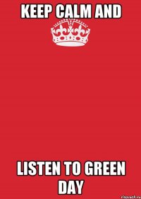 Keep Calm and listen to Green Day