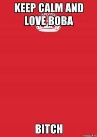 keep calm and love boba bitch