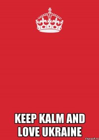  Keep kalm and love Ukraine