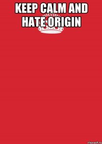 Keep Calm And Hate Origin 