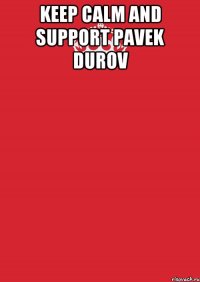 Keep calm and support Pavek Durov 