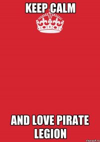 keep Calm and Love pirate legion