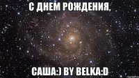 С Днем Рождения, Саша:) By Belka:D