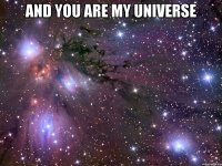 and you are my universe 