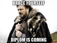 BRACE YOURSELF DIPLOM IS COMING