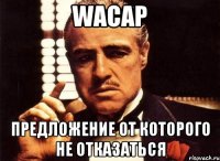 Wacap предложение от которого не отказаться