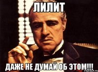 лилит даже не думай об этом!!!