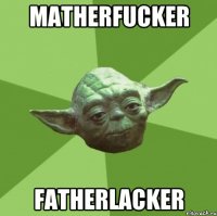 matherfucker fatherlacker