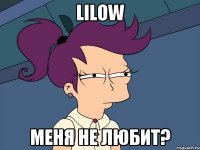 Lilow меня не любит?