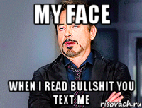 my face when i read bullshit you text me
