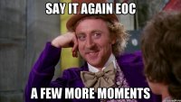 Say it again EOC a few more moments