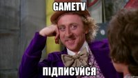 GameTV Підписуйся