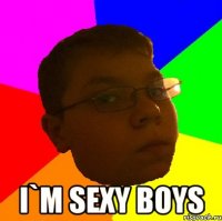  I`m sexy boys