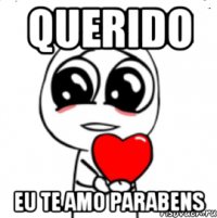 Querido eu te amo parabens