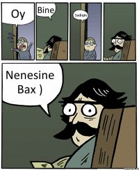 Oy Bine Sadiqin Nenesine Bax )