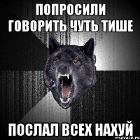 Попросили говорить чуть тише Послал всех нахуй