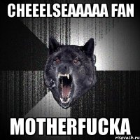 Cheeelseaaaaa fan motherfucka