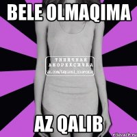 Bele olmaqima Az qalib