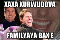 xaxa XURWUDOVA familyaya bax e