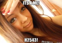 its a me! h2543!