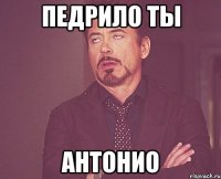 Педрило ты Антонио