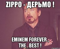 ZippO - Дерьмо ! Eminem FOREVER , THE_BEST !