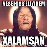 NESE HISS ELIYIREM XALAMSAN