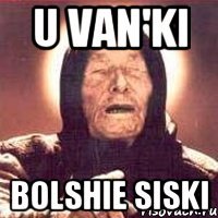 U Van'ki bolshie siski