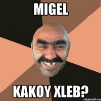 Migel Kakoy Xleb?