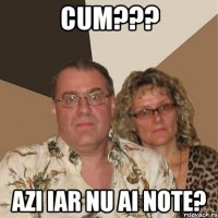 CUM??? AZI IAR NU AI NOTE?