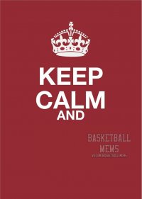 Создать мем Keep Calm and Basketball Mems