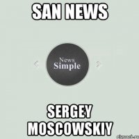 San News Sergey Moscowskiy