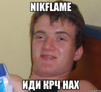 NikFLame иди крч нах