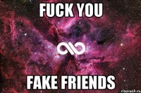 Fuck You Fake friends