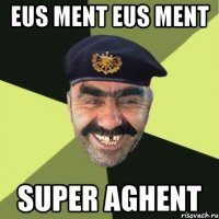 eus ment eus ment super aghent