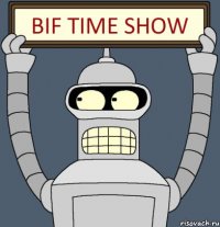 Bif Time Show