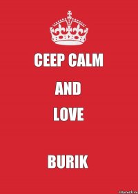 Ceep Calm AND LOVE BURIK