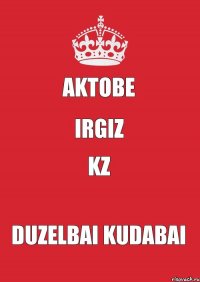 Aktobe Irgiz kz Duzelbai Kudabai