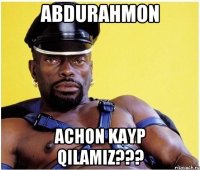 Abdurahmon achon kayp qilamiz???