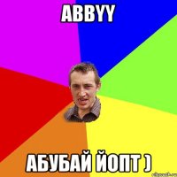 ABBYY АБУБАЙ ЙОПТ )