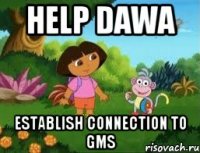 HELP DAWA ESTABLISH CONNECTION TO GMS