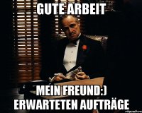 Gute Arbeit mein Freund:) erwarteten Aufträge