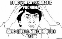 DPOC@ HESA 1 SHABATIC PRCNUMA BAYC QOLEJ@ MINCHEV HULIS DASIA