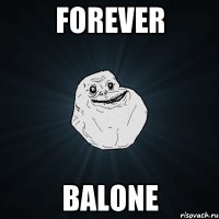 FOREVER bALONE