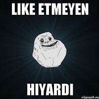 Like etmeyen Hiyardi