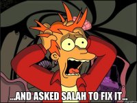  ...and asked Salah to fix it...