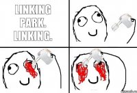 LINKING PARK. LINKING.