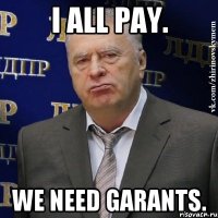 I all pay. We need garants.